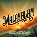 Explore the world of Malayalam movie, their rich storytelling, artistic brilliance, and cultural impact in Indian and global cinema.